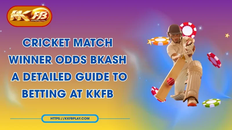 Cricket  Match Winner Odds bKash: Best Live Markets at KKFB