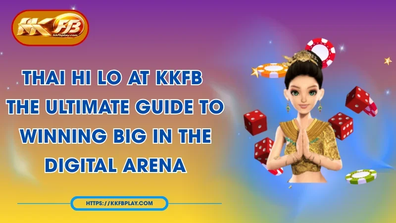 Thai Hi Lo: Top Strategies and How to Play at KKFB