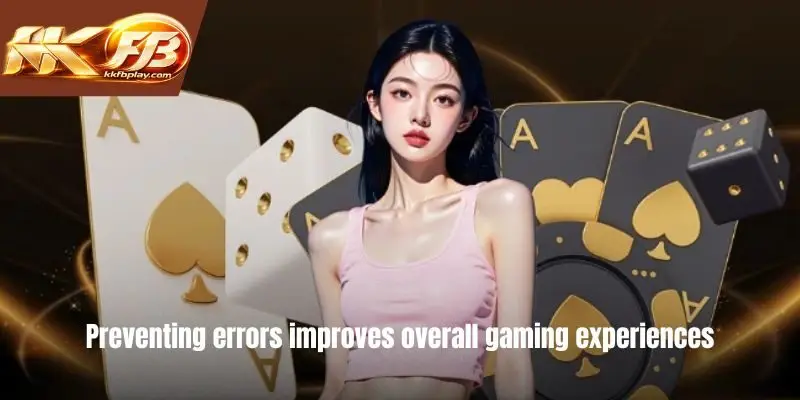 Preventing errors improves overall gaming experiences