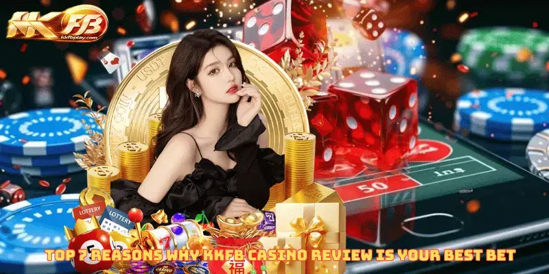 Top 7 Reasons Why KKFB Casino Review is Your Best Bet